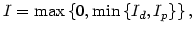 $\displaystyle I=\max\left\{ 0,\min\left\{ I_{d},I_{p}\right\} \right\} ,
$
