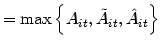 $\displaystyle =\max\left\{ A_{it},\tilde{A}_{it},\hat{A}_{it}\right\}$