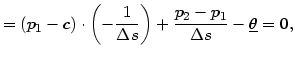 $\displaystyle =\left( p_{1}-c\right) \cdot\left( -\frac{1}{\Delta s}\right) +\frac{p_{2}-p_{1}}{\Delta s}-\underline{\theta}=0,$