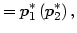 $\displaystyle =p_{1}^{\ast}\left( p_{2}^{\ast}\right) ,$