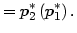 $\displaystyle =p_{2}^{\ast}\left( p_{1}^{\ast}\right) .$