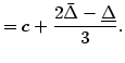 $\displaystyle =c+\frac{2\bar{\Delta}-\underline{\Delta}}{3}.$