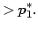 $\displaystyle >p_{1}^{\ast}.$