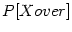 $ P[Xover]$