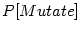 $ P[Mutate]$