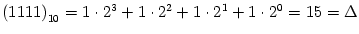 $ \left( 1111\right) _{10}=1\cdot
2^{3}+1\cdot2^{2}+1\cdot2^{1}+1\cdot2^{0}=15=\Delta$