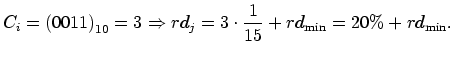 $\displaystyle C_{i}=\left( 0011\right) _{10}=3\Rightarrow rd_{j}=3\cdot\frac{1}
{15}+rd_{\min}=20\%+rd_{\min}.
$