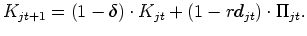 $\displaystyle K_{jt+1}=\left( 1-\delta\right) \cdot K_{jt}+\left( 1-rd_{jt}\right)
\cdot\Pi_{jt}.
$