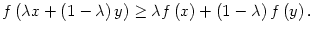$ f\left( \lambda x+\left( 1-\lambda
\right) y\right) \geq\lambda f\left( x\right) +\left( 1-\lambda\right)
f\left( y\right) .$