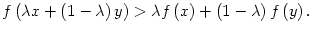$ f\left( \lambda
x+\left( 1-\lambda\right) y\right) >\lambda f\left( x\right) +\left(
1-\lambda\right) f\left( y\right) .$