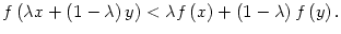 $ f\left( \lambda
x+\left( 1-\lambda\right) y\right) <\lambda f\left( x\right) +\left(
1-\lambda\right) f\left( y\right) .$