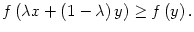 $ f\left(
\lambda x+\left( 1-\lambda\right) y\right) \geq f\left( y\right) .$