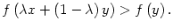 $ f\left( \lambda x+\left( 1-\lambda
\right) y\right) >f\left( y\right) .$