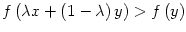$ f\left( \lambda x+\left( 1-\lambda
\right) y\right) >f\left( y\right) $