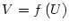 $ V=f\left( U\right) $