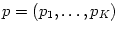 $ p=\left( p_{1},\dots,p_{K}\right) $