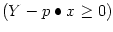 $ \left( Y-p\bullet x\geq0\right) $