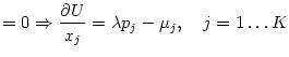 $\displaystyle =0\Rightarrow\dfrac{\partial U}{x_{j}}=\lambda p_{j}-\mu_{j},\quad j=1\dots K$