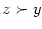 $ z\succ
y$