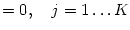 $\displaystyle =0,\quad j=1\dots K$