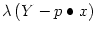 $\displaystyle \lambda\left( Y-p\bullet x\right)$