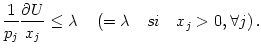 $\displaystyle \dfrac{1}{p_{j}}\dfrac{\partial U}{x_{j}}\leq\lambda\quad\left( =\lambda\quad
si\quad x_{j}>0,\forall j\right) .
$
