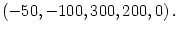 $ \left(
-50,-100,300,200,0\right) .$