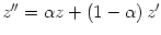 $ z^{\prime\prime}=\alpha z+\left(
1-\alpha\right) z^{\prime}$
