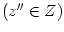 $ \left( z^{\prime\prime}\in Z\right) $