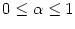 $ 0\leq\alpha\leq1$