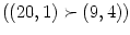 $ \left( \left(
20,1\right) \succ\left( 9,4\right) \right) $