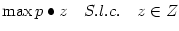 $\displaystyle \max p\bullet z\quad S.l.c.\quad z\in Z$