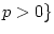 $ p>0\}$