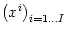 $ \left( x^{i}\right) _{i=1\dots I}$