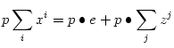 $\displaystyle p\sum_{i}x^{i}=p\bullet e+p\bullet\sum_{j}z^{j}
$