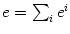 $ e=\sum_{i}e^{i}$
