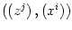 $ \left( \left( z^{j}\right) ,\left(
x^{i}\right) \right) $