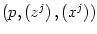 $ \left(
p,\left( z^{j}\right) ,\left( x^{j}\right) \right) $