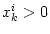$ x_{k}^{i}>0$