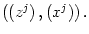 $ \left( \left( z^{j}\right) ,\left( x^{j}\right) \right)
.$