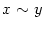 $ x\sim y$