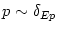 $ p\sim\delta_{Ep}$