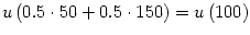 $\displaystyle u\left( 0.5\cdot50+0.5\cdot150\right) =u\left( 100\right)$