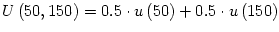 $\displaystyle U\left( 50,150\right) =0.5\cdot u\left( 50\right) +0.5\cdot u\left( 150\right)$