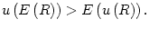 $\displaystyle u\left( E\left( R\right) \right) >E\left( u\left( R\right) \right) .$