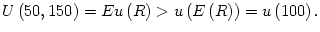$\displaystyle U\left( 50,150\right) =Eu\left( R\right) >u\left( E\left( R\right)
\right) =u\left( 100\right) .
$