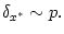 $ \delta_{x^{\ast}}\sim p.$