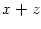 $ x+z$