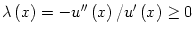 $\displaystyle \lambda\left( x\right) =-u^{\prime\prime}\left( x\right) /u^{\prime
}\left( x\right) \geq0
$