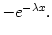 $ -e^{-\lambda x}.$